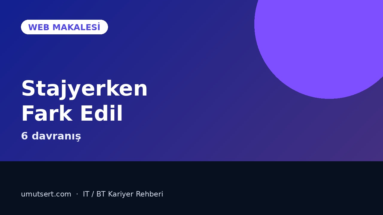 BT Stajyeri İlk Günden Nasıl Ciddiye Alınır? makale kapağı